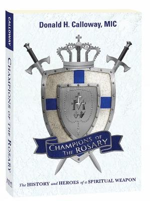 Champions of the Rosary: The History and Heroes of a Spiritual Weapon - Donald Calloway - cover