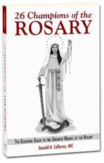 26 Champions of the Rosary: The Essential Guide to the Greatest Heroes of the Rosary