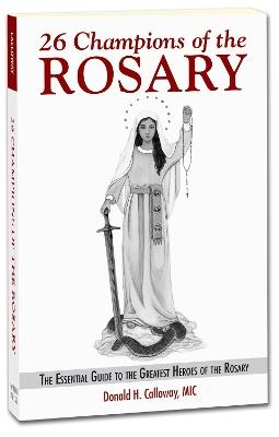 26 Champions of the Rosary: The Essential Guide to the Greatest Heroes of the Rosary - Donald Calloway - cover
