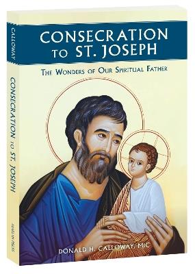 Consecration to St Joseph: The Wonders of Our Spiritual Father - Donald Calloway - cover