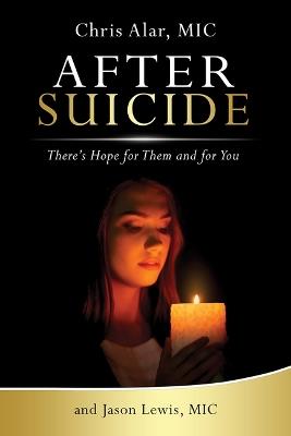 After Suicide: There's Hope for Them and For You - Chris Alar - cover