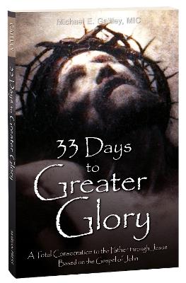 33 Days to a Greater Glory: A Total Consecration to the Father through Jesus - Based on the Gospel of John - Michael Gaitley - cover