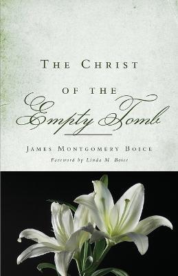 Christ of the Empty Tomb, The - James Montgomery Boice - cover