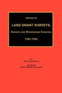 Abstract of Land Grant Surveys, Augusta & Rockingham Counties, 1761-1791 - Peter Cline Kaylor - cover