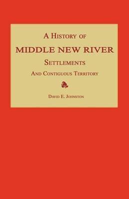 A History of Middle New River Settlements and Contiguous Territory - David E Johnston - cover