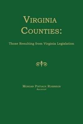 Virginia Counties: Those Resulting from Virginia Legislation - Morgan Poitiaux Robinson - cover