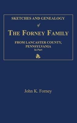 Sketches and Genealogy of the Forney Family from Lancaster County., Pennsylvania, in Part - John K Forney - cover