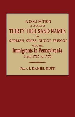 A Collection of Upwards of Thirty Thousand Names of German, Swiss, Dutch, French and Other Immigrants in Pennsylvania from 1727 to 1776 - I Daniel Rupp - cover