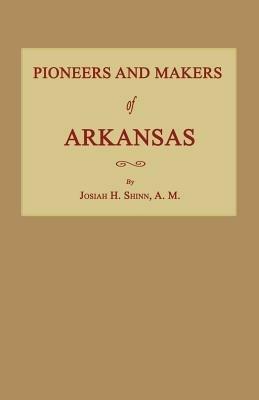 Pioneers and Makers of Arkansas - Josiah H Shinn - cover