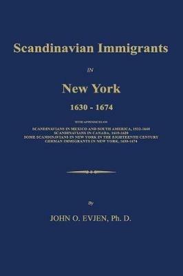 Scandinavian Immigrants in New York 1630-1674 - John O Evjen - cover