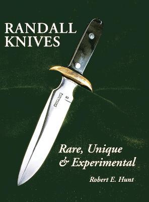 Randall Knives: Rare, Unique, & Experimental - Robert E. Hunt - cover