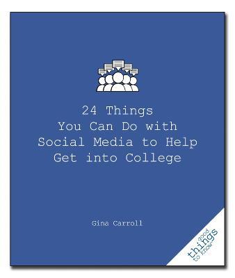 24 Things You Can Do with Social Media to Help Get Into College - Gina Carroll - cover