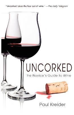 Uncorked: The Novice's Guide to Wine - Paul Kreider - cover