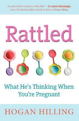 Rattled: What He's Thinking When You're Pregnant - Hogan Hilling - cover