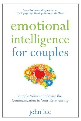 Emotional Intelligence for Couples: Simple Ways to Increase the Communication in Your Relationship - John Lee - cover