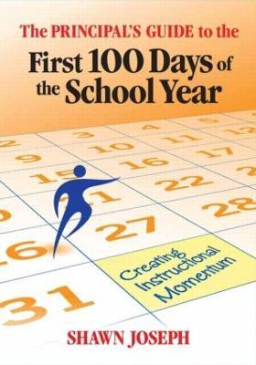 The Principal's Guide to the First 100 Days of the School Year: Creating Instructional Momentum - Shawn Joseph - cover