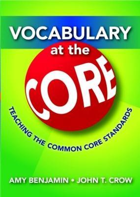 Vocabulary at the Core: Teaching the Common Core Standards - Amy Benjamin,John T. Crow - cover