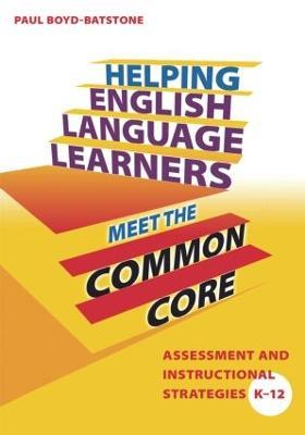Helping English Language Learners Meet the Common Core: Assessment and Instructional Strategies K-12 - Paul Boyd-Batstone - cover