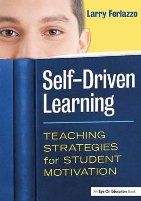 Self-Driven Learning: Teaching Strategies for Student Motivation - Larry Ferlazzo - cover
