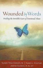 Wounded by Words: Healing the Invisible Scars of Emotional Abuse