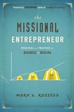 The Missional Entrepreneur: Principles and Practices for Business as Mission