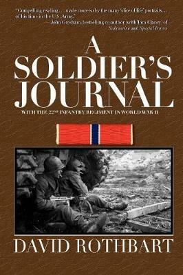 A Soldier's Journal: With the 22nd Infantry Regiment in World War II - David Rothbart - cover