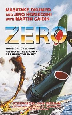 Zero, the Story of Japan's Air War in the Pacific - As Seen by the Enemy - Masatake Okumiya,Jiro Horikoshi,Martin Caidin - cover
