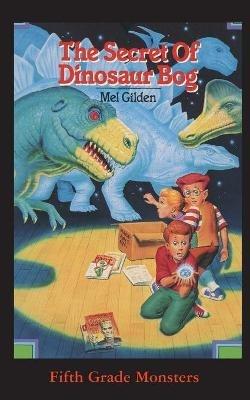 The Secret Of Dinosaur Bog: Dinosaurs Ahead! - Mel Gilden - cover