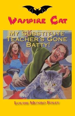 My Substitute Teacher's Gone Batty! - Roger L Johnson - cover