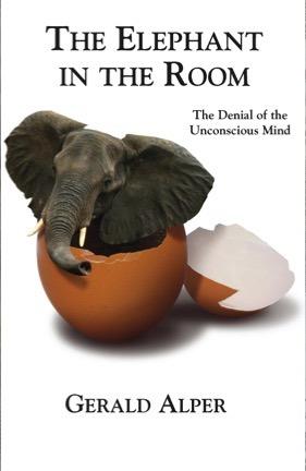 The Elephant in the Room-The Denial of the Unconscious Mind - Gerald Alper - cover