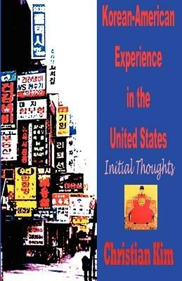 Korean-American Experience in the United States: Initial Thoughts - Christian Kim - cover