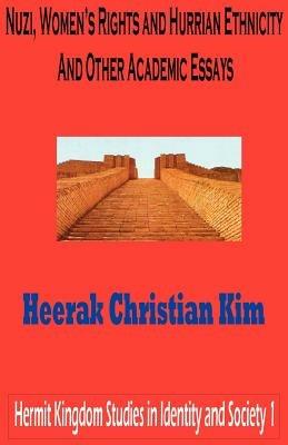 Nuzi, Women's Rights and Hurrian Ethnicity And Other Academic Essays - Heerak, Christian Kim - cover