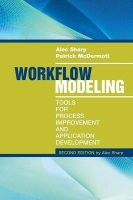 Workflow Modeling: Tools for Process Improvement and Applications, Second Edition - Patrick McDermott,Alec Sharp - cover