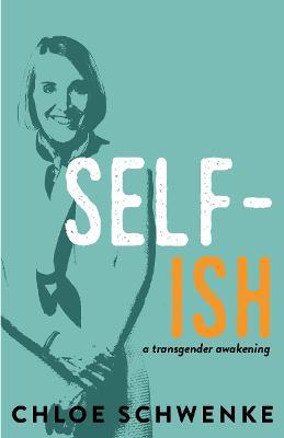 SELF-ish: A Transgender Awakening - Chloe Schwenke - cover