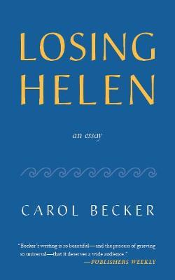 Losing Helen: An Essay - Carol Becker - cover