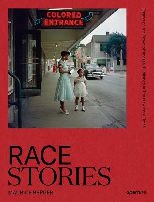 Race Stories: Essays on the Power of Images: By Maurice Berger - Maurice Berger - cover