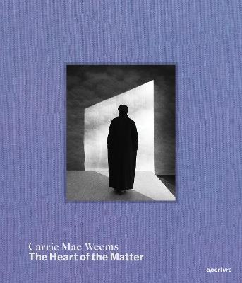 Carrie Mae Weems: The Heart of the Matter - cover