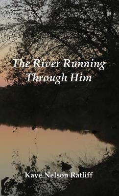 The River Running Through Him - Kaye Nelson Ratliff - cover