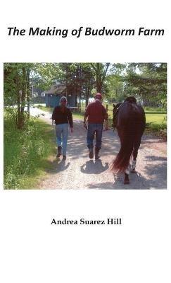 The Making of Budworm Farm - Andrea Suarez Hill - cover
