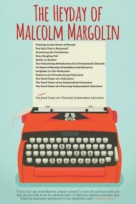 The Heyday of Malcolm Margolin: The Damn Good Times of a Fiercely Independent Publisher - Kim Bancroft - cover