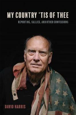 My Country 'Tis of Thee: Reporting, Sallies, and Other Confessions - David Harris - cover