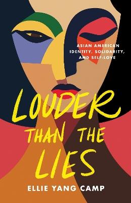 Louder Than the Lies: Asian American Identity, Solidarity, and Self-Love - Ellie Yang Camp - cover