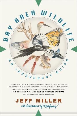 Bay Area Wildlife: An Irreverent Guide - Jeff Miller - cover