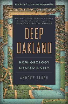 Deep Oakland: How Geology Shaped a City - Andrew Alden - cover