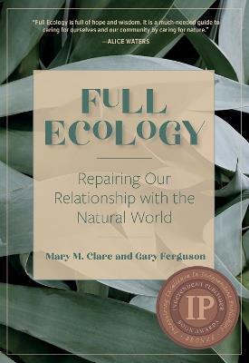 Full Ecology: Repairing Our Relationship with the Natural World - Mary M. Clare,Gary Ferguson - cover