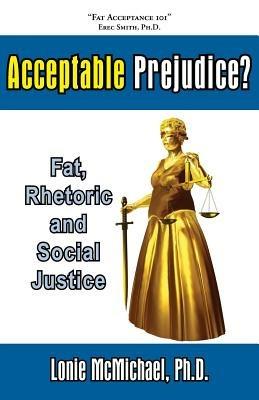 Acceptable Prejudice? Fat, Rhetoric and Social Justice - Ph.D. Lonie McMichael - cover