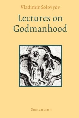 Lectures on Godmanhood - Vladimir Sergeyevich Solovyov - cover