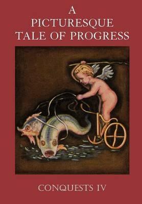 A Picturesque Tale of Progress: The Story of Humankind for Young and Old: Conquests II - Olive Beaupré Miller,Harry Neal Baum - cover
