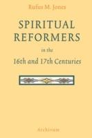 Spiritual Reformers in the 16th and 17th Centuries - Rufus M Jones - cover