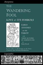 The Wandering Fool: Love and its Symbols, Early Studies on the Tarot